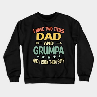 Grumpa - i have two titles dad and Grumpa Crewneck Sweatshirt